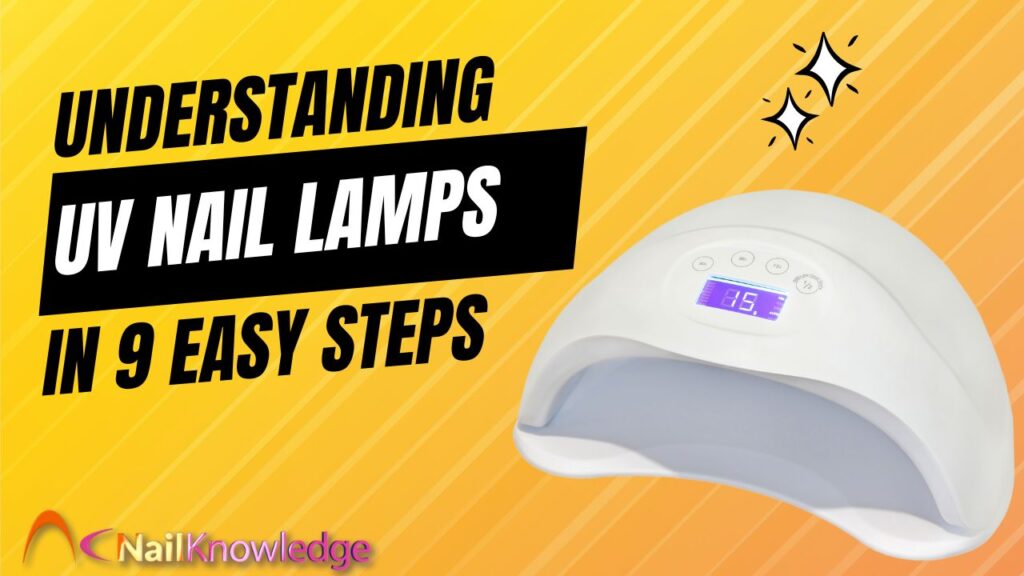 Understanding Nail Lamps in 9 easy steps